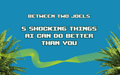 Between Two Joels: 5 Shocking Things AI Can Do Better Than You