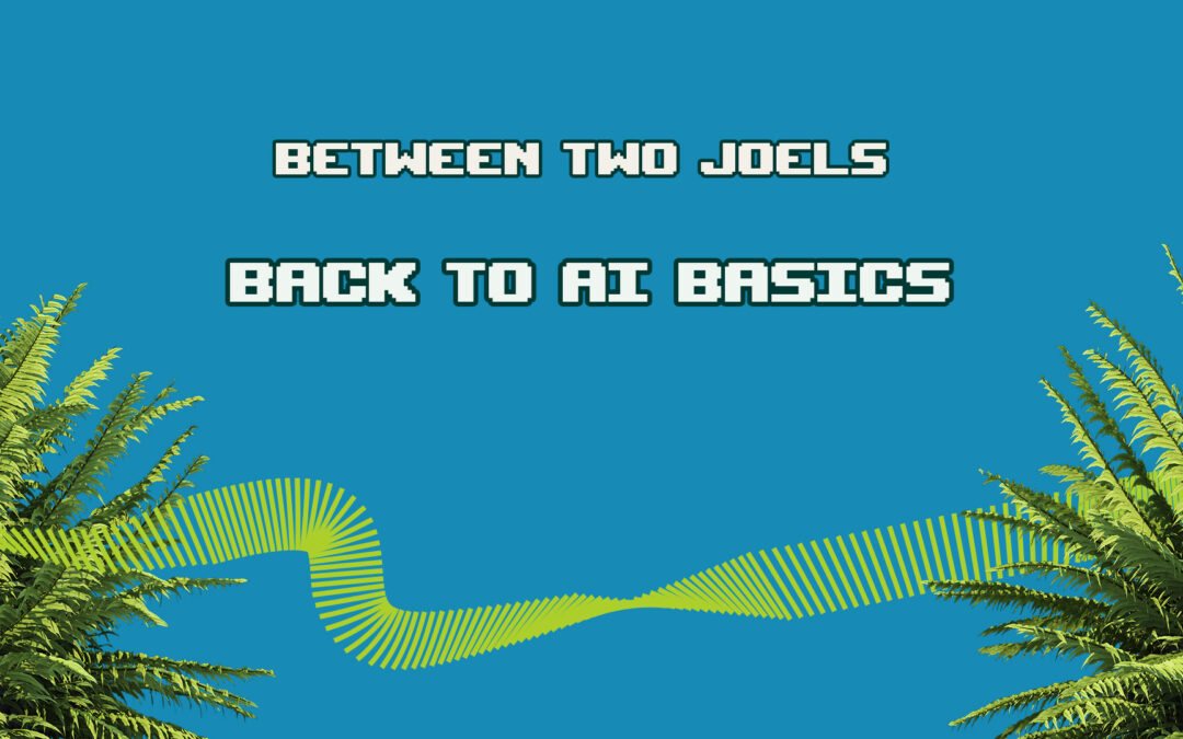 Between Two Joels: Back to AI Basics